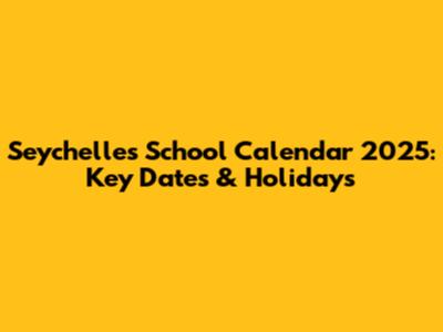 Seychelles School Calendar 2025: Key Dates & Holidays